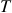 <math style="font-family:'Times New Roman'" xmlns="http://www.w3.org/1998/Math/MathML"><mstyle mathsize="18px"><mi>T</mi></mstyle></math>