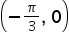 <math xmlns="http://www.w3.org/1998/Math/MathML"><mfenced><mrow><mo>-</mo><mfrac><mi>&#x3C0;</mi><mn>3</mn></mfrac><mo>,</mo><mo>&#xA0;</mo><mn>0</mn></mrow></mfenced></math>